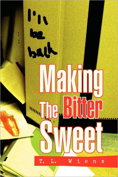 Cover for T L Wiens · Making the Bitter Sweet (Paperback Book) (2008)