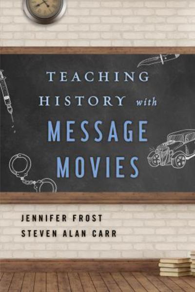Cover for Jennifer Frost · Teaching History with Message Movies - Teaching History with... (Paperback Book) (2018)