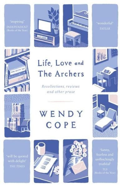 Cover for Wendy Cope · Life, Love and The Archers: recollections, reviews and other prose (Paperback Bog) (2015)