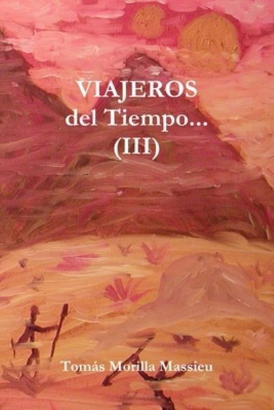 VIAJEROS... del Tiempo... (III) - Tomás Morilla Massieu - Livres - Lulu Press, Inc. - 9781445293387 - 6 juin 2010