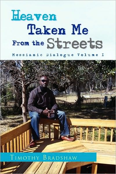 Heaven Taken Me from the Streets - Timothy Bradshaw - Books - Xlibris Corporation - 9781450060387 - March 19, 2010