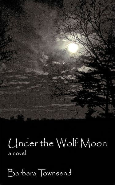 Under the Wolf Moon - Townsend Barbara Townsend - Bücher - iUniverse - 9781450213387 - 24. März 2010