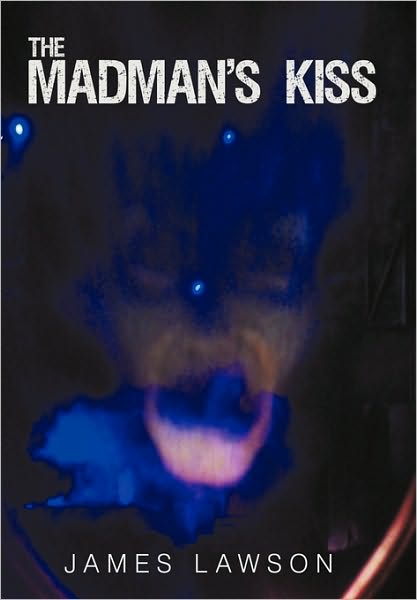 The Madman's Kiss - James Lawson - Livros - iUniverse - 9781450226387 - 22 de junho de 2010