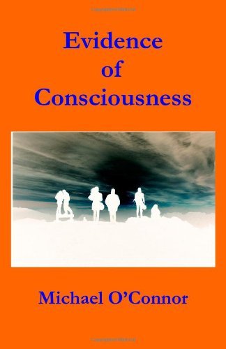 Evidence of Consciousness - Michael O'connor - Kirjat - CreateSpace Independent Publishing Platf - 9781450507387 - tiistai 19. tammikuuta 2010
