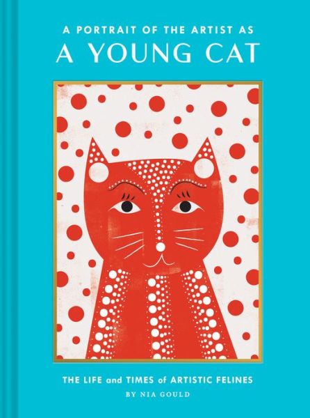 A Portrait of the Artist as a Young Cat - Nia Gould - Books - Chronicle Books - 9781452178387 - August 25, 2020