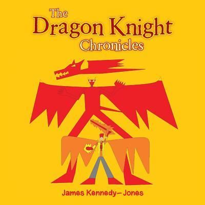 Cover for James Kennedy-Jones · The Dragon Knight Chronicles (Paperback Book) (2016)