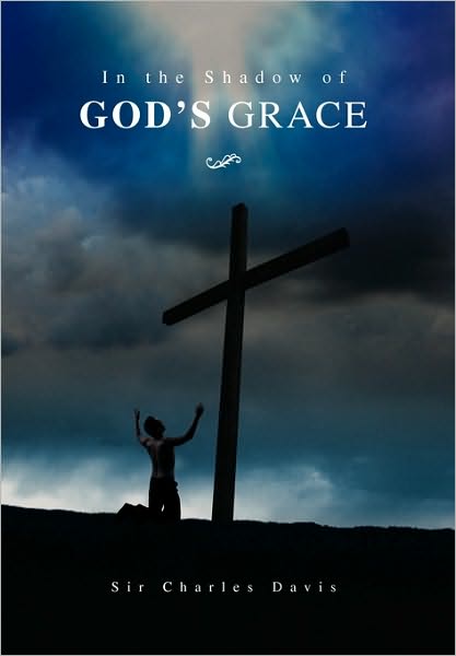 Cover for Sir Charles Davis · In the Shadow of God's Grace (Paperback Book) (2010)