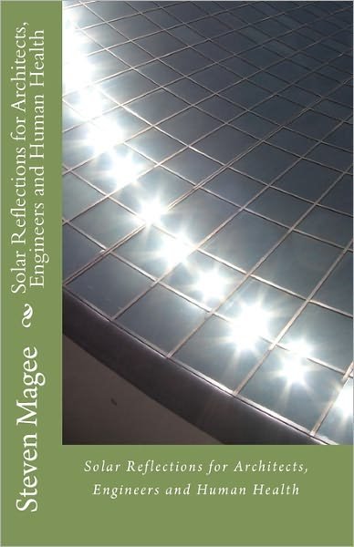Cover for Steven Magee · Solar Reflections for Architects, Engineers and Human Health (Pocketbok) (2010)