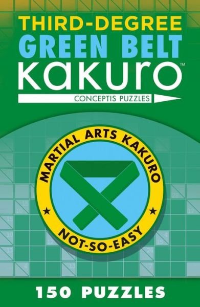 Cover for Conceptis Puzzles · Third-Degree Green Belt Kakuro - Martial Arts Puzzles Series (Taschenbuch) (2016)