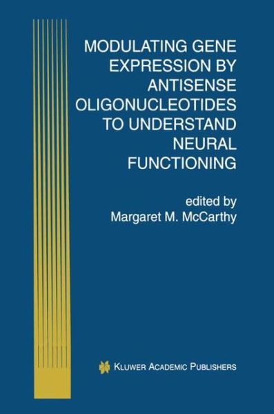 Modulating Gene Expression by Antisense Oligonucleotides to Understand Neural Functioning - Perspectives in Antisense Science - Margaret M Mccarthy - Books - Springer-Verlag New York Inc. - 9781461372387 - October 12, 2012