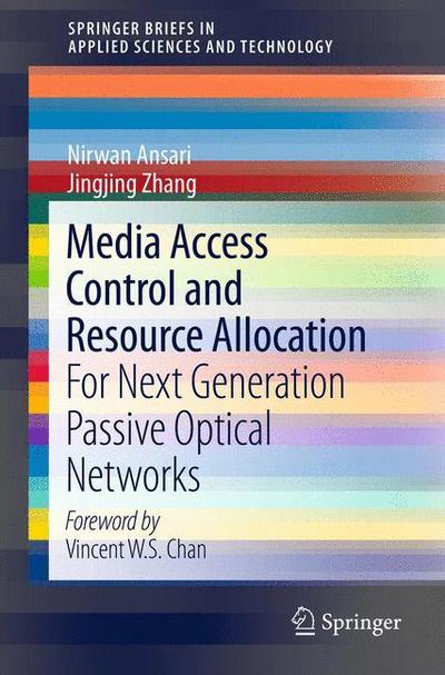 Cover for Nirwan Ansari · Media Access Control and Resource Allocation: For Next Generation Passive Optical Networks - SpringerBriefs in Applied Sciences and Technology (Paperback Book) [2013 edition] (2013)