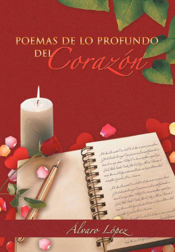 Poemas De Lo Profundo Del Corazón - Álvaro López - Libros - Palibrio - 9781463307387 - 27 de octubre de 2011