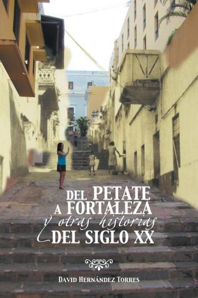 Cover for David Hernandez Torres · Del Petate a Fortaleza Y Otras Historias Del Siglo Xx (Pocketbok) (2013)