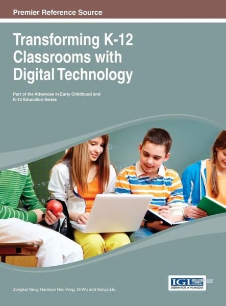 Cover for Zongkai Yang · Transforming K-12 Classrooms with Digital Technology (Advances in Early Childhood and K-12 Education (Aecke)) (Gebundenes Buch) (2013)