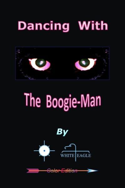 Dancing with the Boogie-man - White Eagle - Books - Createspace - 9781468188387 - February 11, 2012