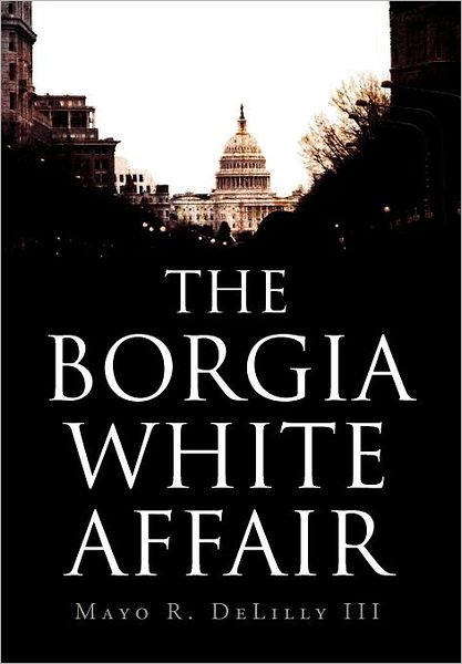 Cover for Mayo R. Delilly III · The Borgia White Affair (Hardcover Book) (2012)