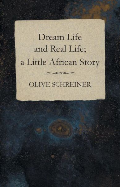 Cover for Olive Schreiner · Dream Life and Real Life; a Little African Story (Taschenbuch) (2014)