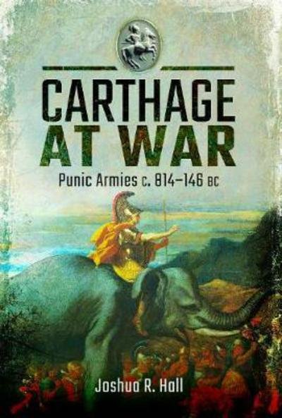 Cover for Joshua Hall · Carthage at War: Punic Armies c. 814-146 BC (Hardcover Book) (2023)