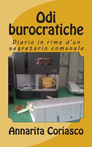 Cover for Annarita Coriasco · Odi Burocratiche: Diario in Rime D'un Segretario Comunale (Taschenbuch) [Italian, Lrg edition] (2012)