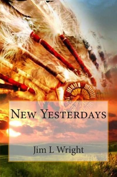 Jim L Wright · New Yesterdays (Paperback Book) (2012)
