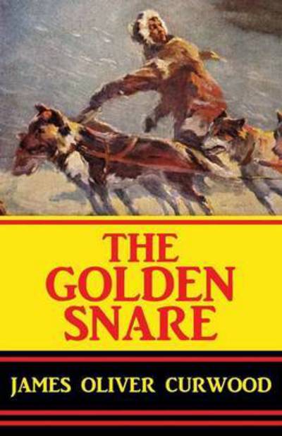 Cover for James Oliver Curwood · The Golden Snare (Paperback Bog) (2024)