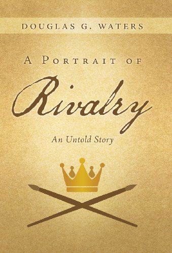 Cover for Douglas G. Waters · A Portrait of Rivalry: an Untold Story (Hardcover Book) (2013)