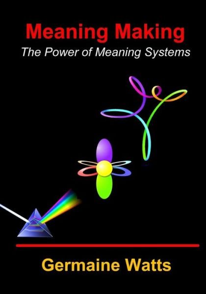 Cover for Ms Germaine Itha Tatjana Watts · Meaning Making: the Power of Meaning Systems (Paperback Bog) (2013)