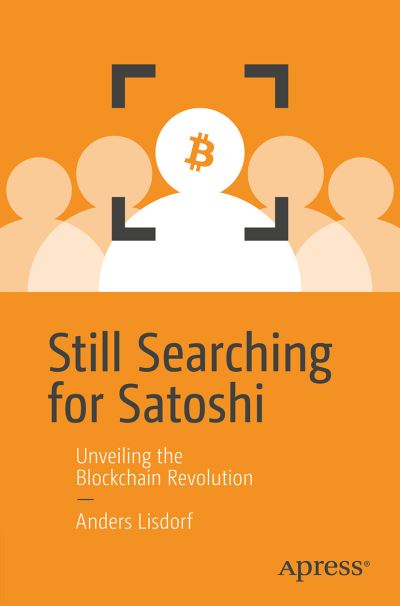 Cover for Anders Lisdorf · Still Searching for Satoshi: Unveiling the Blockchain Revolution (Paperback Book) [1st edition] (2023)