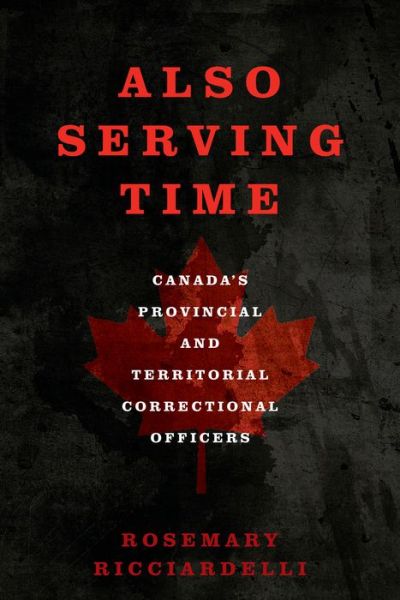 Cover for Rosemary Ricciardelli · Also Serving Time: Canada's Provincial and Territorial Correctional Officers (Paperback Book) (2019)