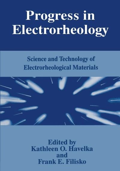 Cover for F E Filisko · Progress in Electrorheology: Science and Technology of Electrorheological Materials (Paperback Book) [Softcover reprint of the original 1st ed. 1995 edition] (2013)