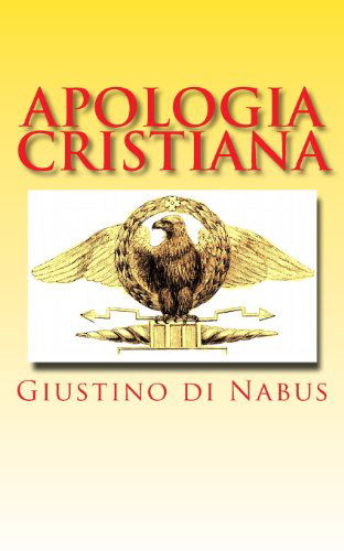 Cover for San Giustino Di Nabus · Apologia Cristiana: Prima E Seconda Apologia Dei Cristiani (Paperback Book) [Italian edition] (2013)