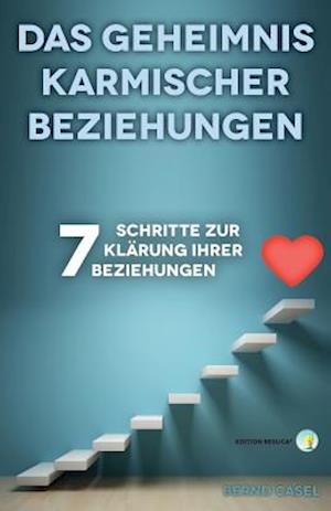 Das Geheimnis Karmischer Beziehungen: 7 Schritte Zur Klarung Ihrer Beziehungen - Bernd Suriel Casel - Książki - Createspace - 9781490909387 - 29 lipca 2013