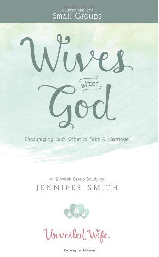 Cover for Jennifer Smith · Wives After God: Encouraging Each Other in Faith &amp; Marriage (Paperback Book) (2013)