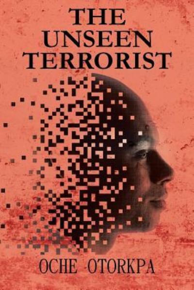 Cover for Oche Otorkpa · The Unseen Terrorist (Paperback Book) (2013)