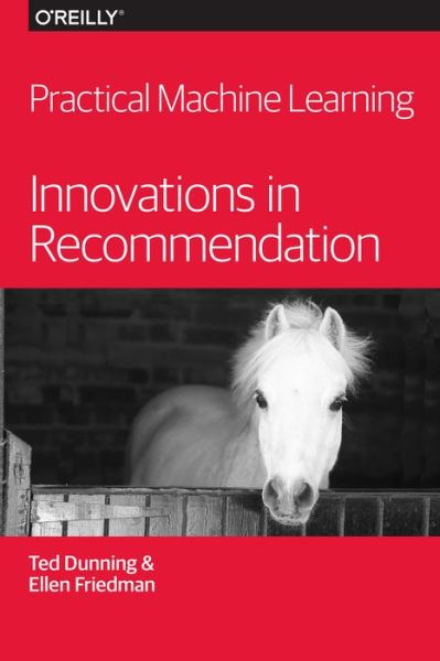 Practical Machine Learning - Innovations in Recommendation - Ted Dunning - Books - O'Reilly Media, Inc, USA - 9781491915387 - November 4, 2014