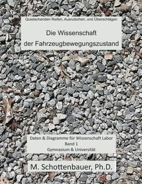 Cover for M Schottenbauer · Die Wissenschaft Der Fahrzeugbewegungszustand: Daten &amp; Diagramme Fur Wissenschaft Labor: Band 1 (Paperback Book) (2013)
