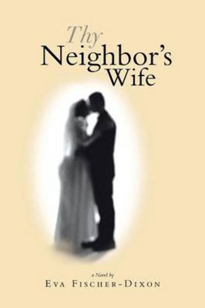 Cover for Eva Fischer-dixon · Thy Neighbor's Wife (Taschenbuch) (2013)