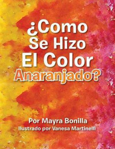 Cover for Mayra E Bonilla · Como Se Hizo El Color Anaranjado? (Paperback Book) (2014)