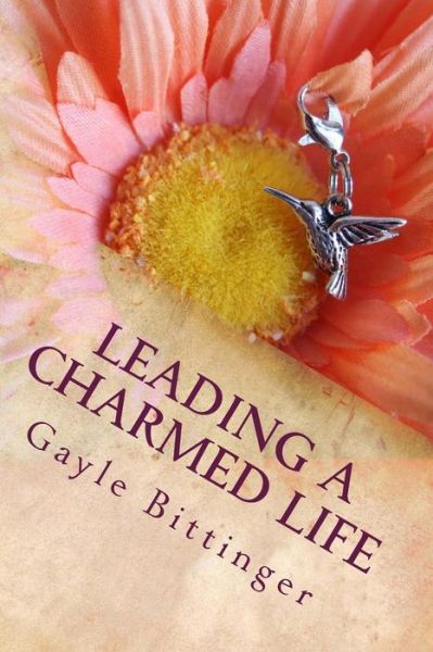 Cover for Gayle Bittinger · Leading a Charmed Life: My Journey Through Cancer Treatment (Paperback Book) (2013)