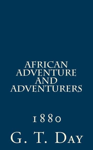 Cover for G T Day Editor · African Adventure and Adventurers: 1880 (Paperback Bog) (2014)