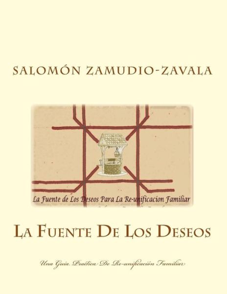 Cover for Salomon Zamudio-zavala · La Fuente De Los Deseos: Una Guia Practica De Re-unificacion Familiar (Paperback Book) (2014)