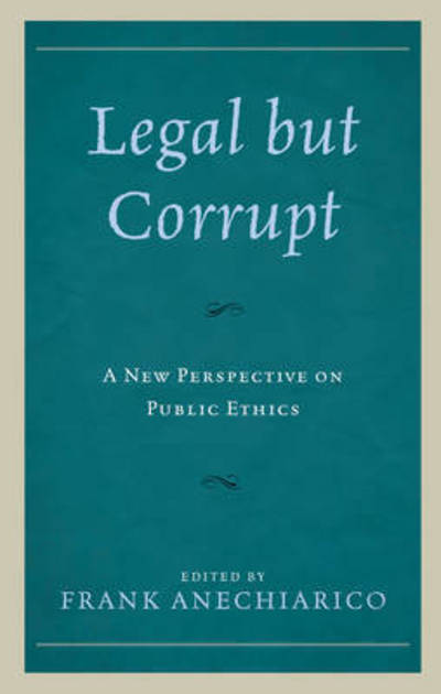 Cover for Legal but Corrupt: A New Perspective on Public Ethics (Hardcover Book) (2016)