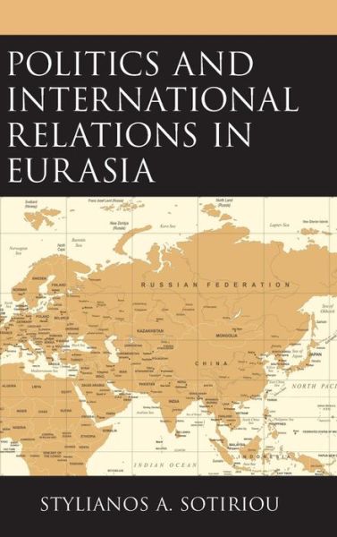 Cover for Stylianos A. Sotiriou · Politics and International Relations in Eurasia (Hardcover Book) (2019)