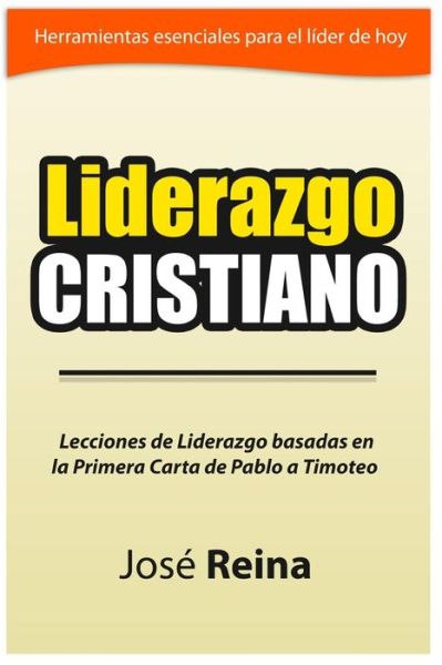 Cover for Jose Reina · Liderazgo Cristiano: Lecciones De Liderazgo Basadas en La Primera Carta a Timoteo (Pocketbok) (2014)