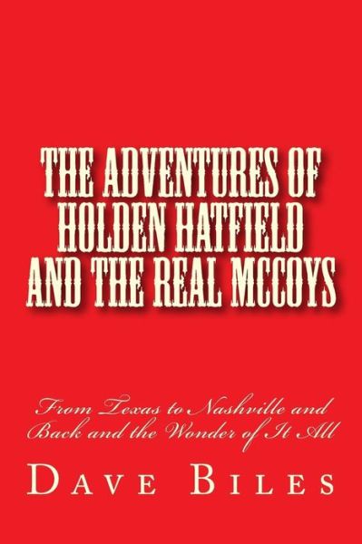 Cover for Dave Biles · The Adventures of Holden Hatfield and the Real Mccoys: from Texas to Nashville and Back and the Wonder of It All (Paperback Book) (2014)