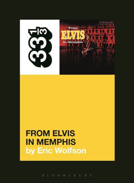 Cover for Wolfson, Eric (Writer, USA) · Elvis Presley's From Elvis in Memphis - 33 1/3 (Paperback Bog) (2020)