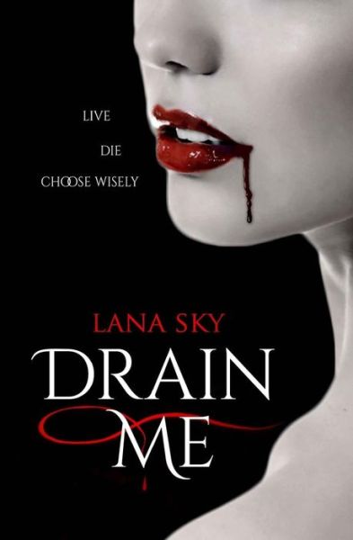 Cover for Lana Sky · Drain Me: Live. Die. Choose Wisely. (Paperback Book) (2014)