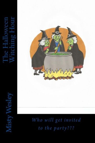 The Halloween Witching Hour - Misty L Wesley - Kirjat - Createspace - 9781502936387 - tiistai 21. lokakuuta 2014