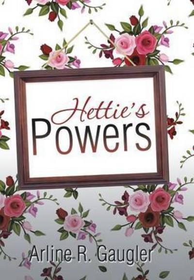 Cover for Arline R Gaugler · Hettie's Powers (Hardcover Book) (2014)