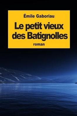 Cover for Emile Gaboriau · Le Petit Vieux Des Batignolles (Pocketbok) (2015)